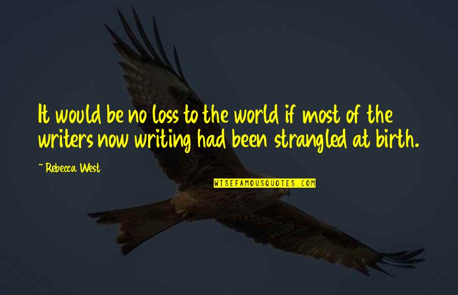 Best Smashing Pumpkins Quotes By Rebecca West: It would be no loss to the world Best Smashing Pumpkins Quotes By Rebecca West: It would be no loss to the world