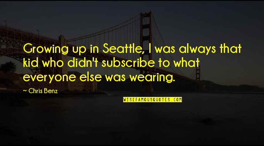 Best Smaug Quotes By Chris Benz: Growing up in Seattle, I was always that Best Smaug Quotes By Chris Benz: Growing up in Seattle, I was always that