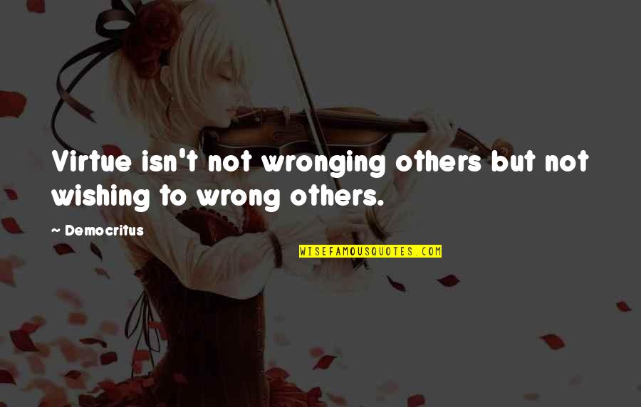 Best Smaug Quotes By Democritus: Virtue isn't not wronging others but not wishing
