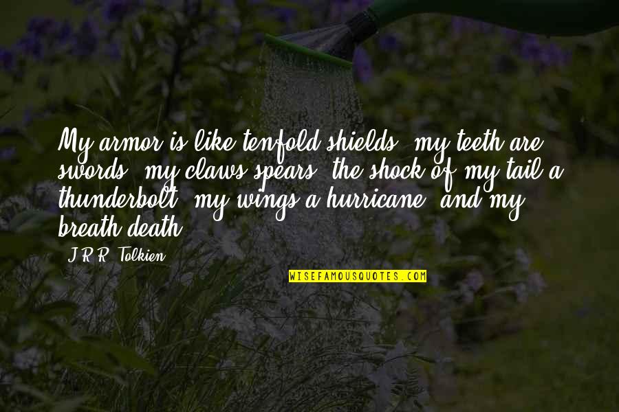 Best Smaug Quotes By J.R.R. Tolkien: My armor is like tenfold shields, my teeth Best Smaug Quotes By J.R.R. Tolkien: My armor is like tenfold shields, my teeth