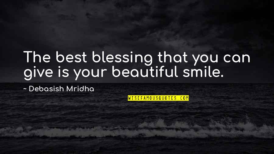 Best Smile Quotes By Debasish Mridha: The best blessing that you can give is