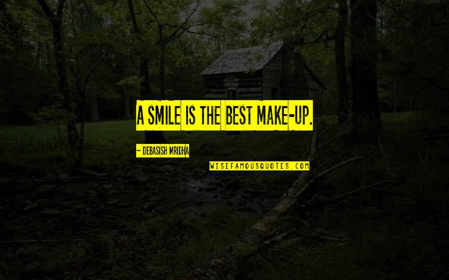 Best Smile Quotes By Debasish Mridha: A smile is the best make-up.