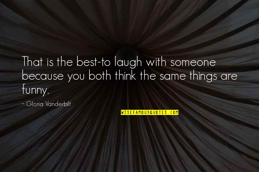 Best Smile Quotes By Gloria Vanderbilt: That is the best-to laugh with someone because