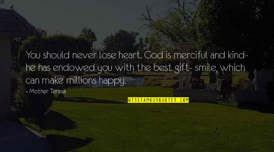 Best Smile Quotes By Mother Teresa: You should never lose heart. God is merciful