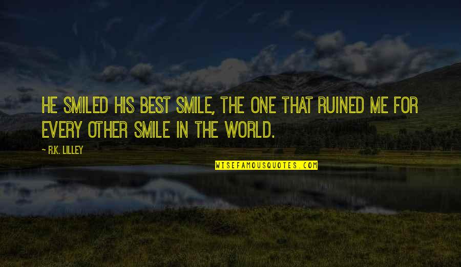 Best Smile Quotes By R.K. Lilley: He smiled his best smile, the one that