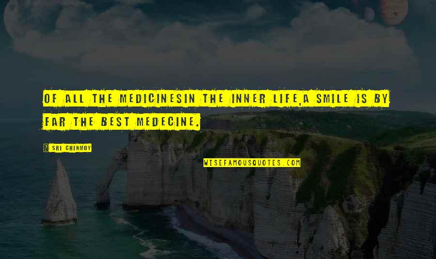 Best Smile Quotes By Sri Chinmoy: Of all the medicinesIn the inner life,A smile