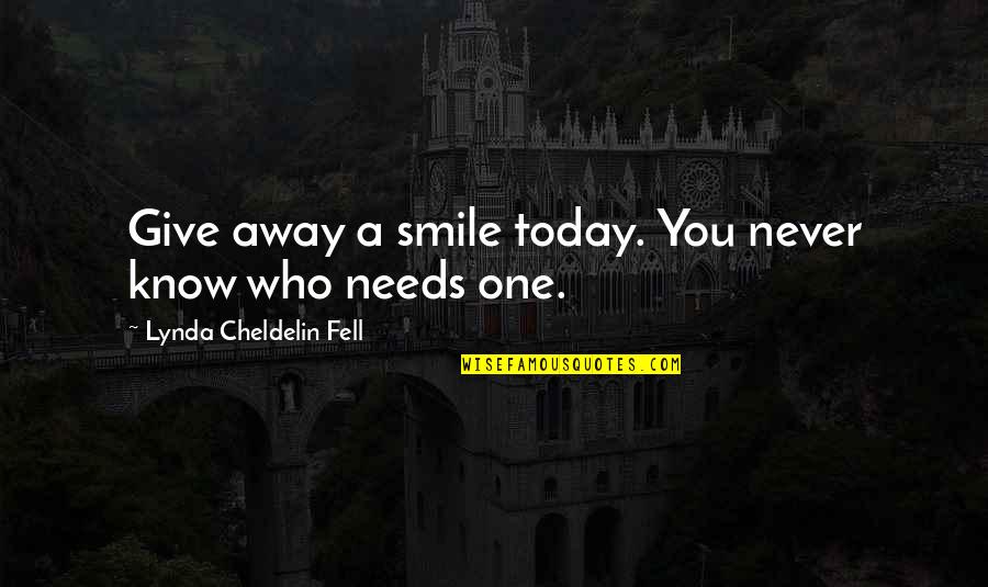Best Smile Today Quotes By Lynda Cheldelin Fell: Give away a smile today. You never know Best Smile Today Quotes By Lynda Cheldelin Fell: Give away a smile today. You never know