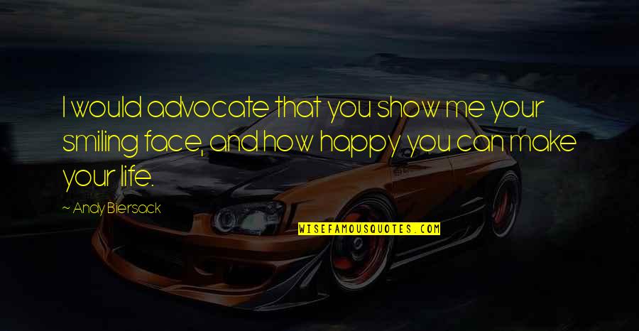 Best Smiling Face Quotes By Andy Biersack: I would advocate that you show me your