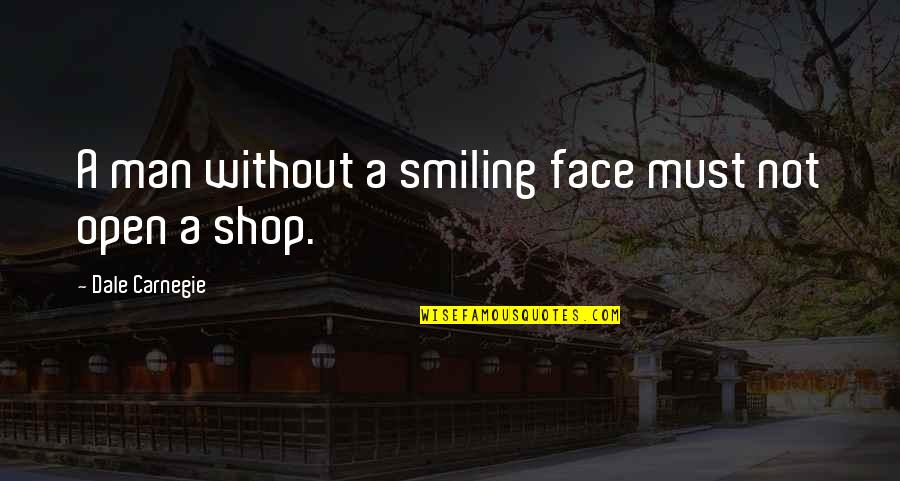 Best Smiling Face Quotes By Dale Carnegie: A man without a smiling face must not