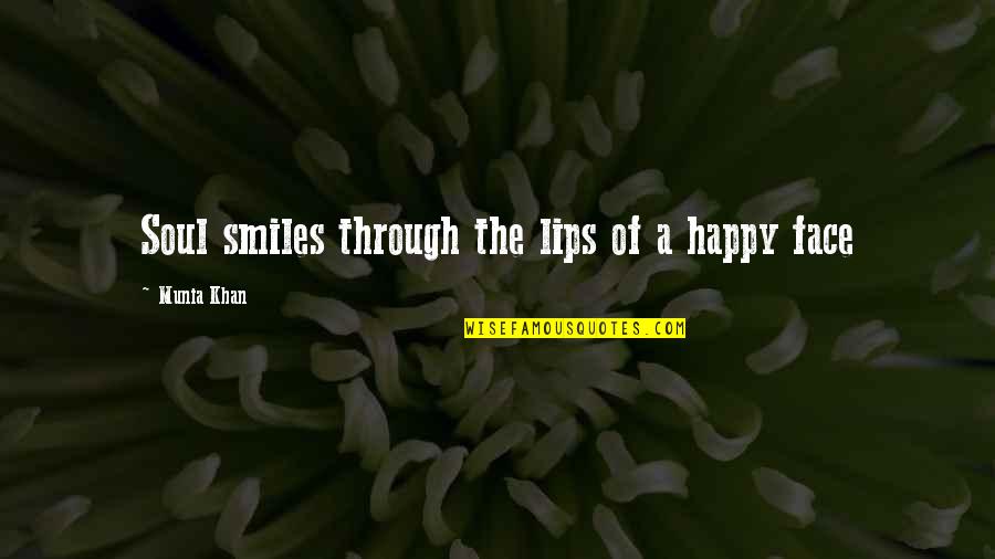 Best Smiling Face Quotes By Munia Khan: Soul smiles through the lips of a happy