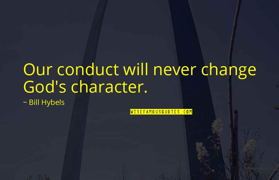 Best Sms And Quotes By Bill Hybels: Our conduct will never change God's character.