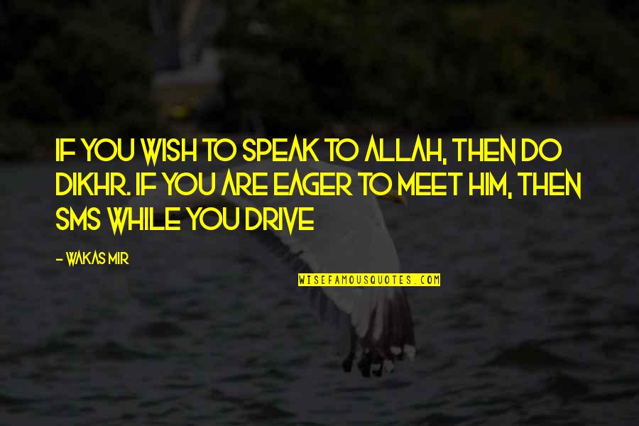 Best Sms And Quotes By Wakas Mir: If you wish to speak to Allah, then