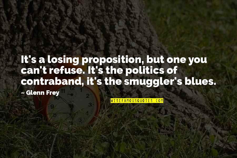 Best Smuggler Quotes By Glenn Frey: It's a losing proposition, but one you can't