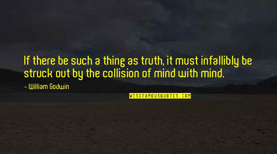 Best Smuggler Quotes By William Godwin: If there be such a thing as truth,