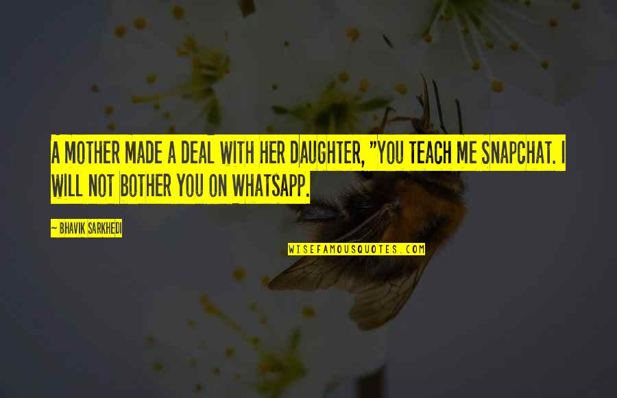 Best Snapchat Quotes By Bhavik Sarkhedi: A mother made a deal with her daughter,
