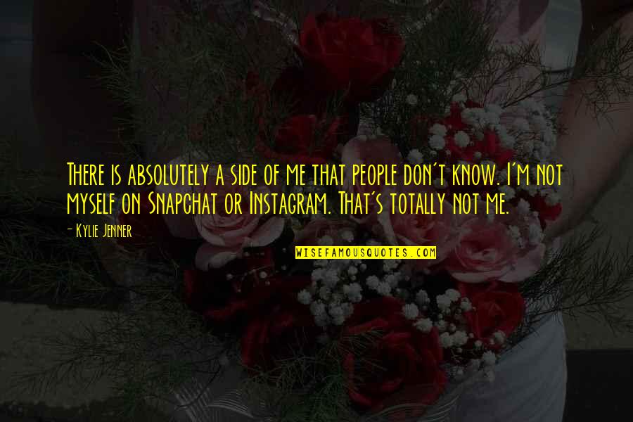 Best Snapchat Quotes By Kylie Jenner: There is absolutely a side of me that