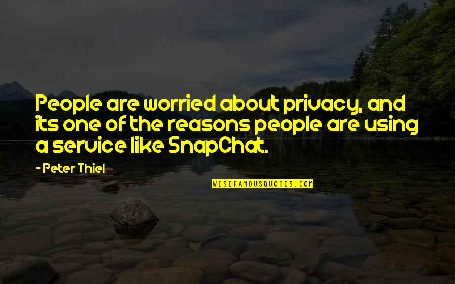 Best Snapchat Quotes By Peter Thiel: People are worried about privacy, and its one