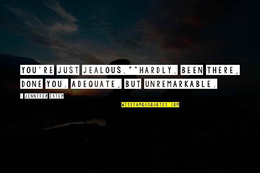 Best Snarky Quotes By Jennifer Estep: You're just jealous.""Hardly. Been there, done you. Adequate,