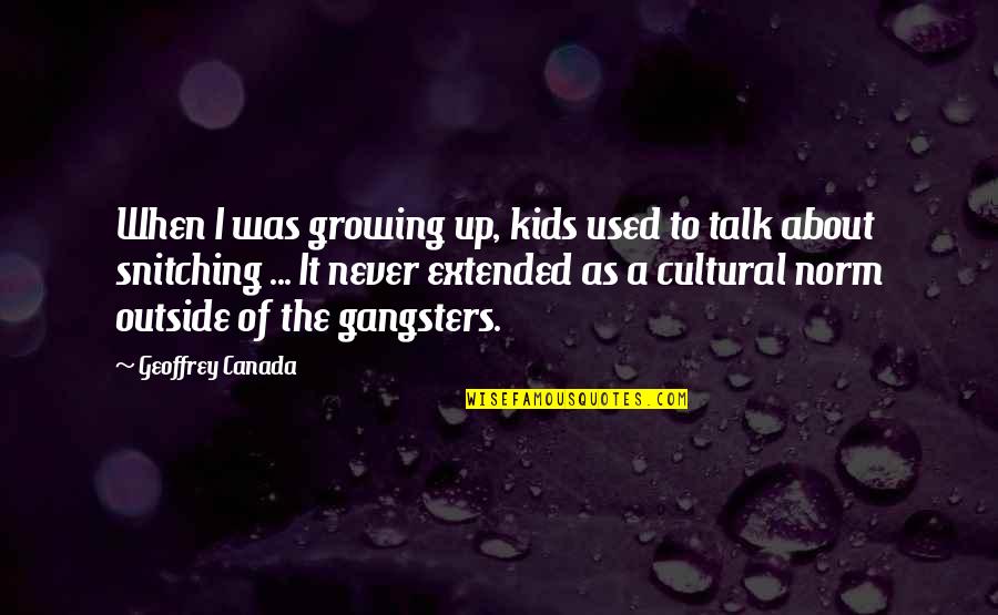 Best Snitching Quotes By Geoffrey Canada: When I was growing up, kids used to