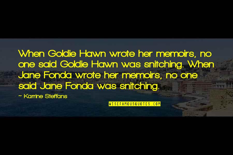Best Snitching Quotes By Karrine Steffans: When Goldie Hawn wrote her memoirs, no one