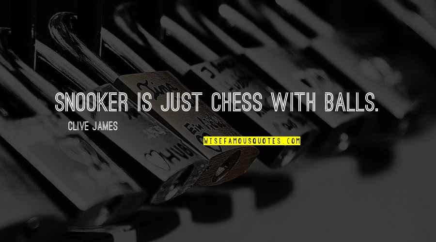 Best Snooker Quotes By Clive James: Snooker is just chess with balls.