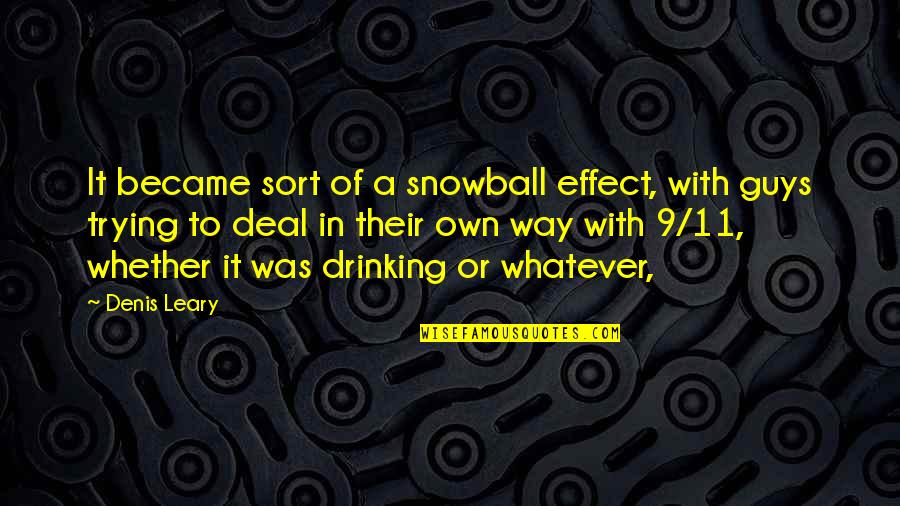 Best Snowball Quotes By Denis Leary: It became sort of a snowball effect, with