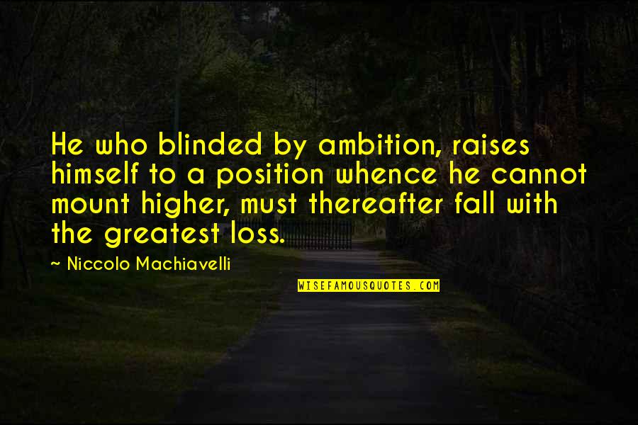 Best Snowmobiling Quotes By Niccolo Machiavelli: He who blinded by ambition, raises himself to