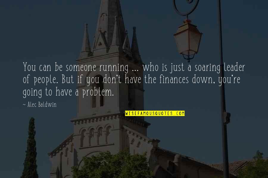 Best Soaring Quotes By Alec Baldwin: You can be someone running ... who is