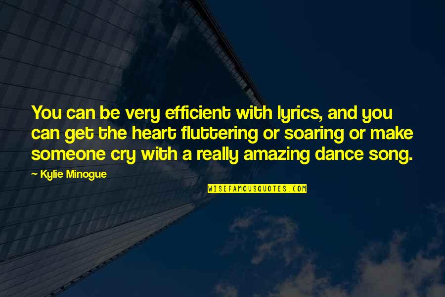 Best Soaring Quotes By Kylie Minogue: You can be very efficient with lyrics, and