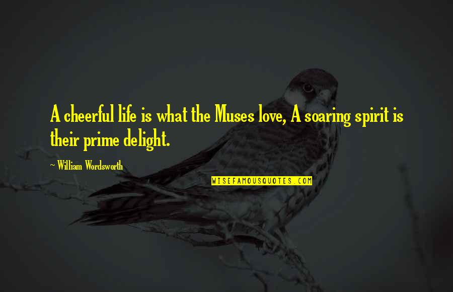 Best Soaring Quotes By William Wordsworth: A cheerful life is what the Muses love,