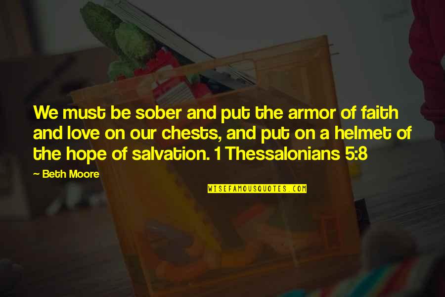 Best Sober Quotes By Beth Moore: We must be sober and put the armor