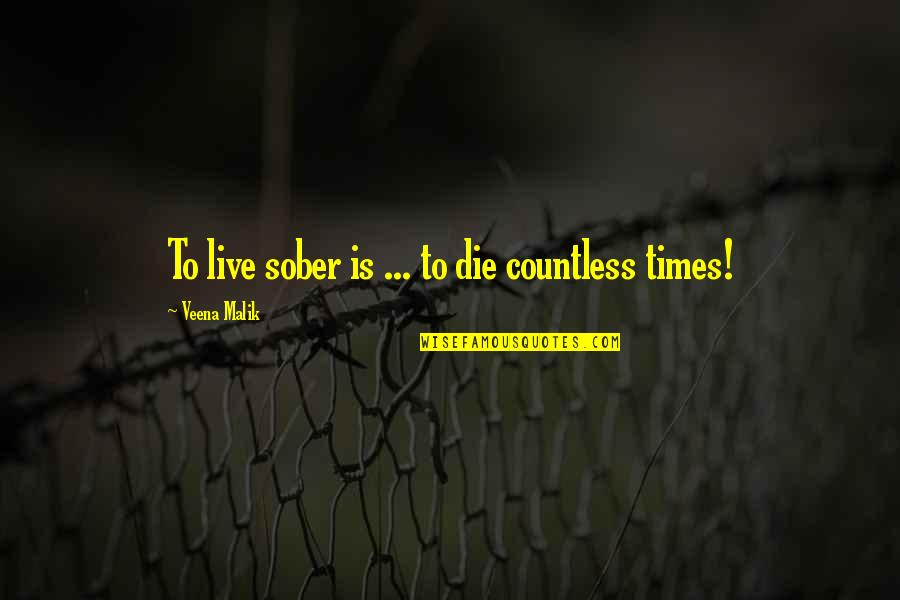 Best Sober Quotes By Veena Malik: To live sober is ... to die countless