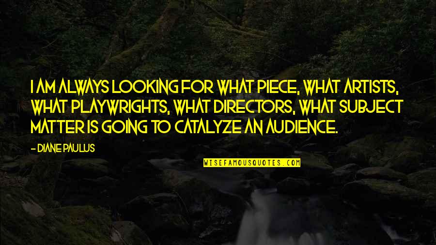 Best Soccer Defender Quotes By Diane Paulus: I am always looking for what piece, what