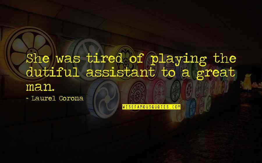 Best Soccer Defender Quotes By Laurel Corona: She was tired of playing the dutiful assistant
