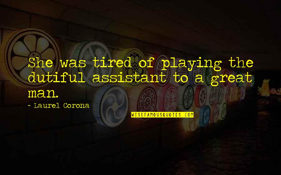 Best Soccer Defender Quotes By Laurel Corona: She was tired of playing the dutiful assistant Best Soccer Defender Quotes By Laurel Corona: She was tired of playing the dutiful assistant
