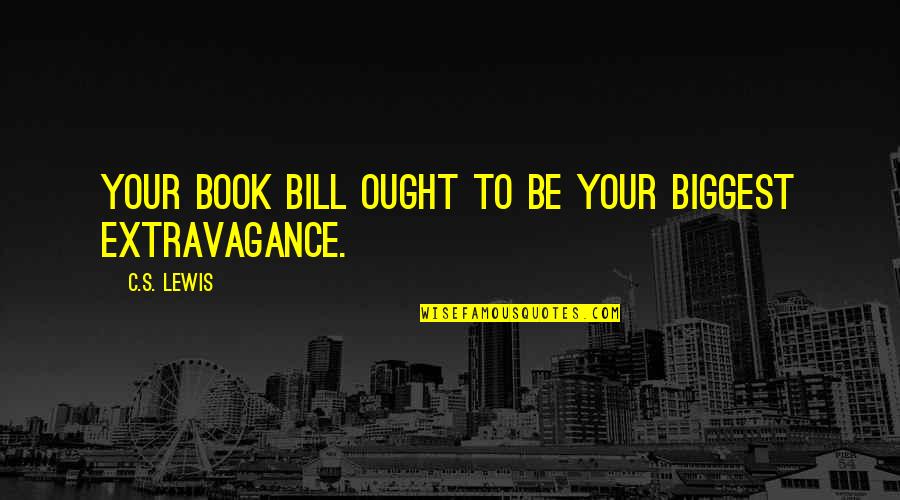 Best Social Distortion Quotes By C.S. Lewis: Your book bill ought to be your biggest