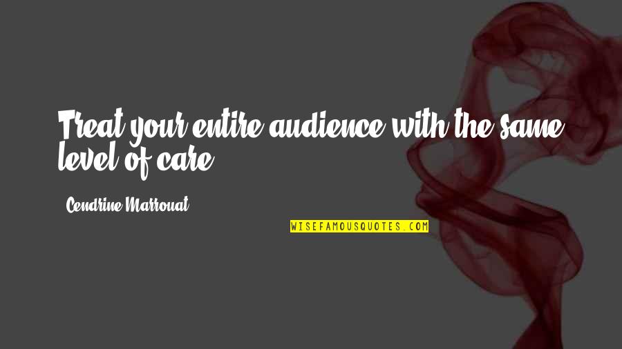 Best Social Media Marketing Quotes By Cendrine Marrouat: Treat your entire audience with the same level