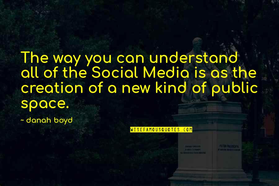 Best Social Media Marketing Quotes By Danah Boyd: The way you can understand all of the