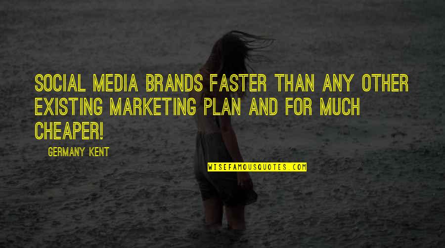 Best Social Media Marketing Quotes By Germany Kent: Social Media brands faster than any other existing