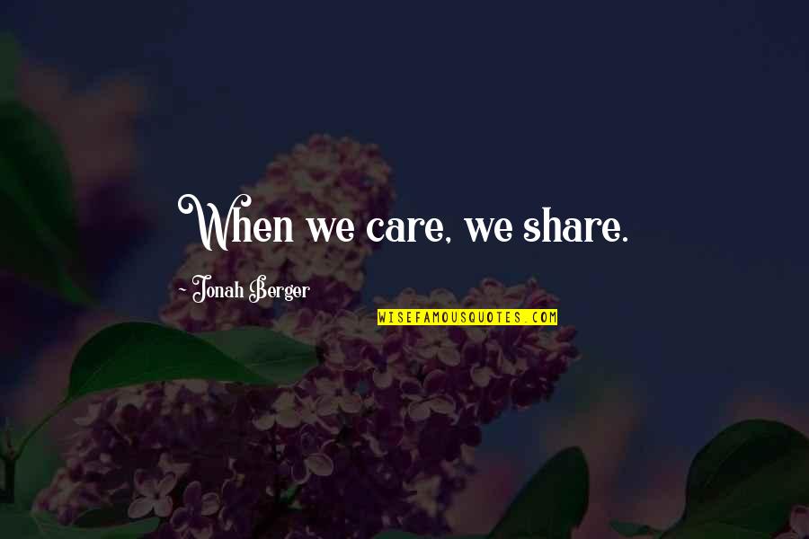 Best Social Media Marketing Quotes By Jonah Berger: When we care, we share.