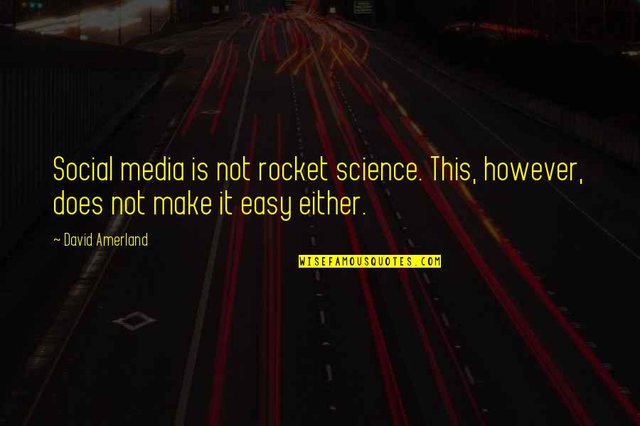 Best Social Science Quotes By David Amerland: Social media is not rocket science. This, however,