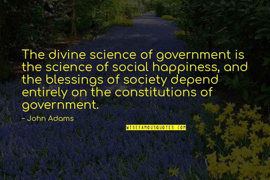 Best Social Science Quotes By John Adams: The divine science of government is the science