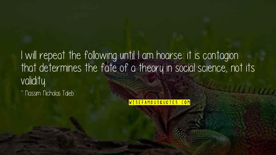 Best Social Science Quotes By Nassim Nicholas Taleb: I will repeat the following until I am