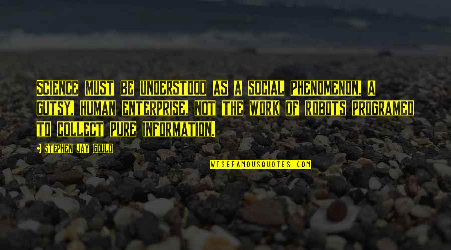 Best Social Science Quotes By Stephen Jay Gould: Science must be understood as a social phenomenon,