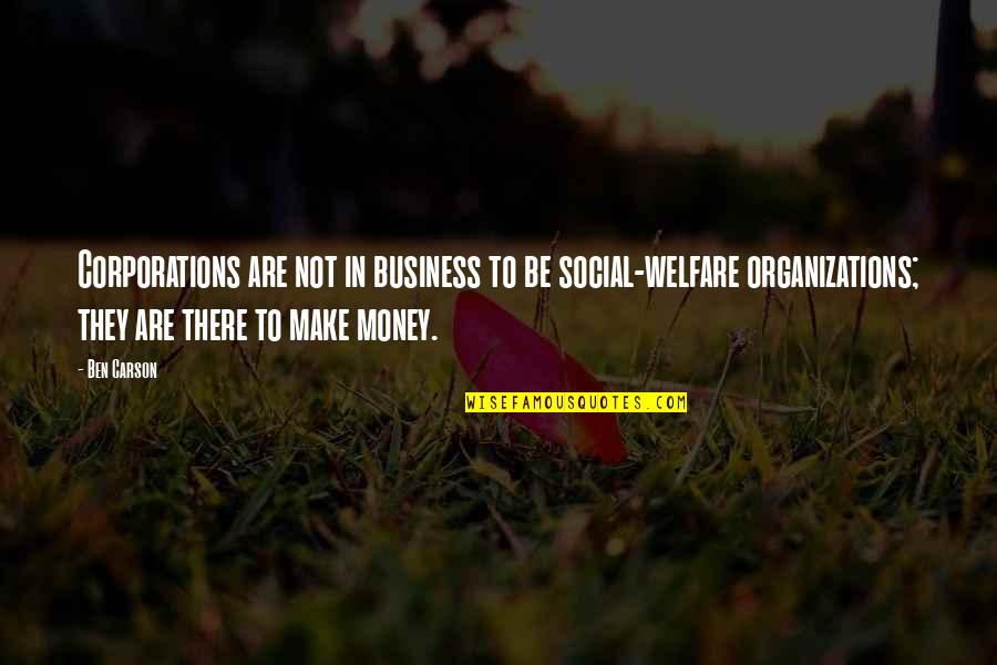 Best Social Welfare Quotes By Ben Carson: Corporations are not in business to be social-welfare