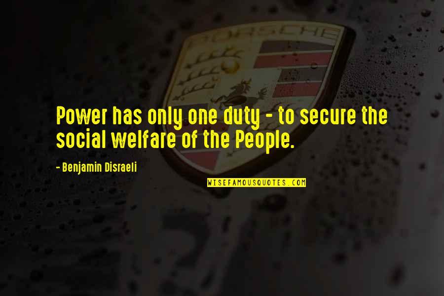 Best Social Welfare Quotes By Benjamin Disraeli: Power has only one duty - to secure