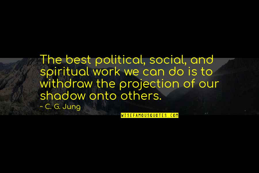 Best Social Work Quotes By C. G. Jung: The best political, social, and spiritual work we