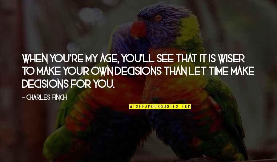 Best Software Company Quotes By Charles Finch: When you're my age, you'll see that it Best Software Company Quotes By Charles Finch: When you're my age, you'll see that it