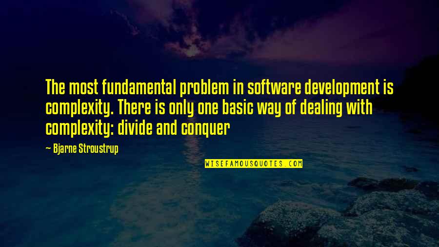 Best Software Development Quotes By Bjarne Stroustrup: The most fundamental problem in software development is