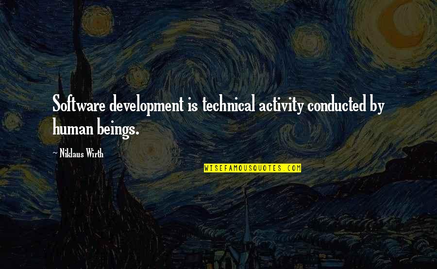 Best Software Development Quotes By Niklaus Wirth: Software development is technical activity conducted by human